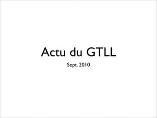 Actu du GTLL
    Sept. 2010
 