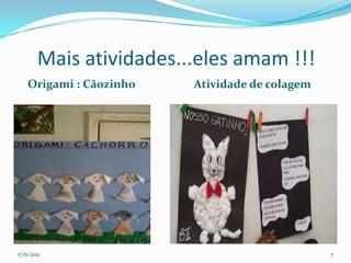     Mais atividades...eles amam !!!   Origami : Cãozinho     Atividade de colagem17/06/20117