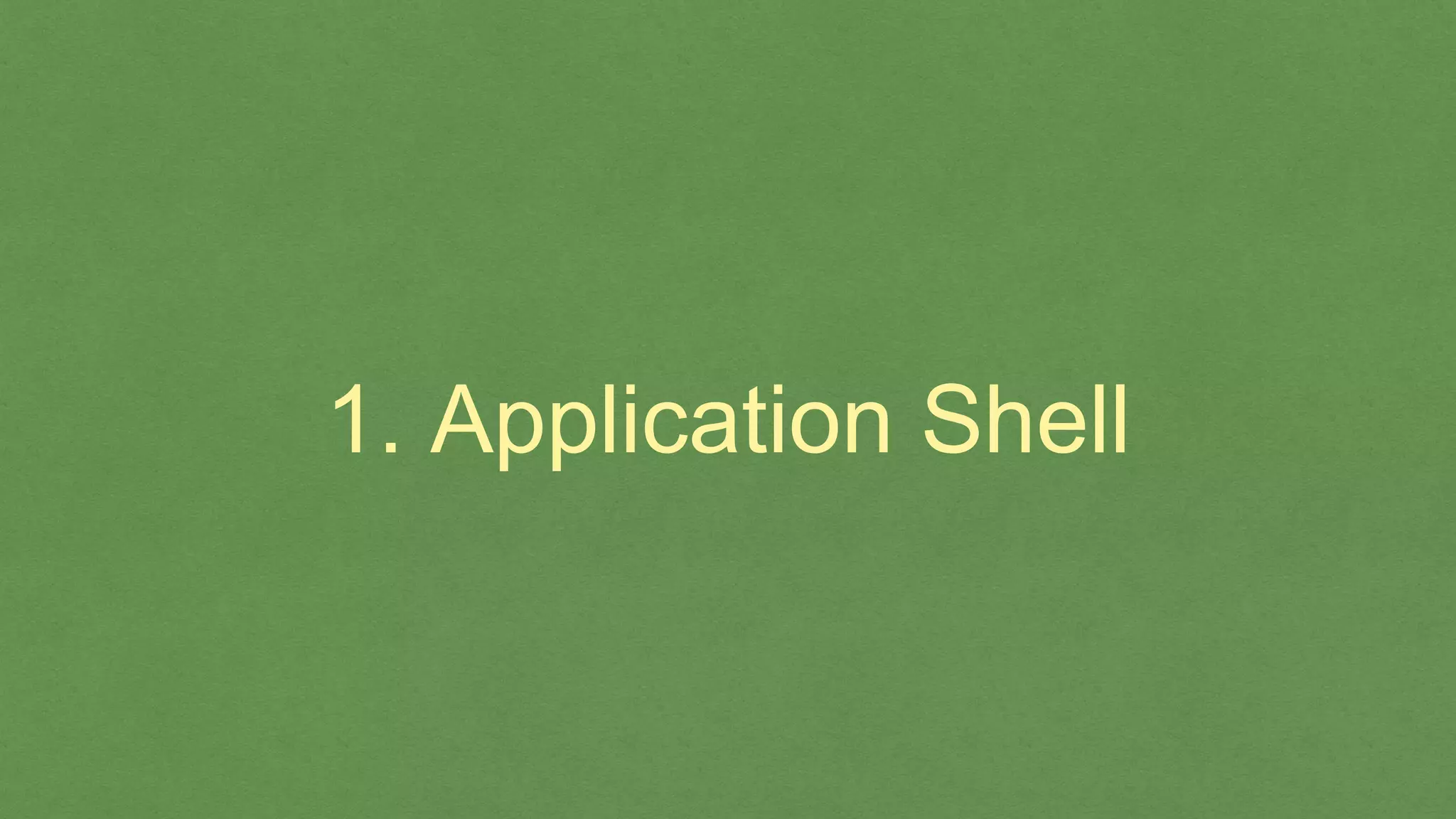 1. Application Shell
 