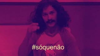 #sóquenão