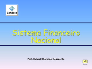 Prof. Hubert Chamone Gesser, Dr.
Retornar
Sistema Financeiro
Nacional
 
