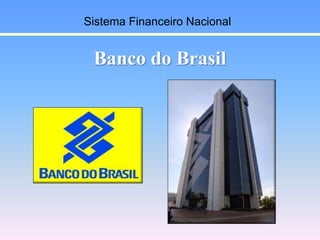 Banco do Brasil
Sistema Financeiro Nacional
 