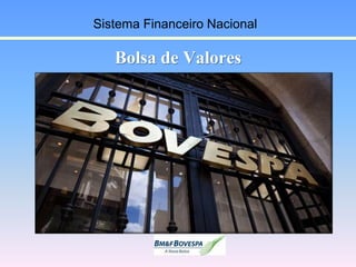 Bolsa de Valores
Sistema Financeiro Nacional
 