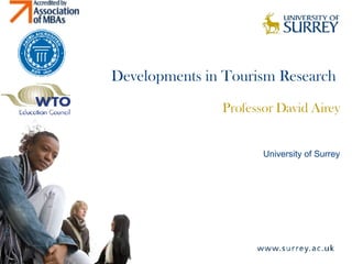 Developments in Tourism Research  Professor David Airey University of Surrey 