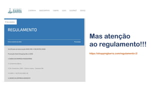 Mas atenção
ao regulamento!!!
https://shoppingbarra.com/regulamento-2/
 