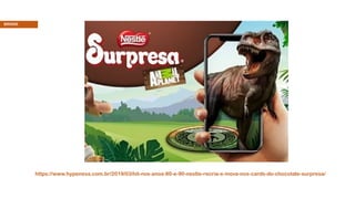 BRINDE
https://www.hypeness.com.br/2019/03/hit-nos-anos-80-e-90-nestle-recria-e-inova-nos-cards-do-chocolate-surpresa/
 