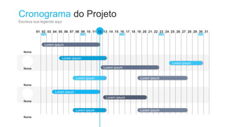 Cronograma do Projeto
Escreva sua legenda aqui
01 02 03 04 05 06 07 08 09 10 11 12 13 14 15 16 17 18 19 20 21 22 23 24 25 26 27 28 29 30 31
DOM DOM DOM DOM DOM
Nome
Nome
Nome
Nome
Nome
Lorem ipsum
Lorem ipsum
Lorem ipsum
Lorem ipsum
Lorem ipsum Lorem ipsum
Lorem ipsum
Lorem ipsum
Lorem ipsum Lorem ipsum
 