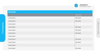 Cronograma
Atividade
N O T A S
Lorem ipsum Seu texto
Lorem ipsum Seu texto
Lorem ipsum
Lorem ipsum Seu texto
Lorem ipsum Seu texto
Lorem ipsum Seu texto
Lorem ipsum
Lorem ipsum Seu texto
Lorem ipsum Seu texto
Lorem ipsum
Lorem ipsum Seu texto
ANDAMENTO
Lorem ipsum is text
 