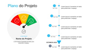 Plano do Projeto
Lorem ipsum
Nome do Projeto
Lorem Ipsum é somente um texto para
preencher o espaço.
Seu Texto
Seu Texto
Seu Texto
Seu Texto
Seu Texto
ESTAMOS AQUI
Lorem Ipsum é somente um texto
para preencher o espaço.
Lorem Ipsum é somente um texto
para preencher o espaço.
Lorem Ipsum é somente um texto
para preencher o espaço.
Lorem Ipsum é somente um texto
para preencher o espaço.
Lorem Ipsum é somente um texto
para preencher o espaço.
 
