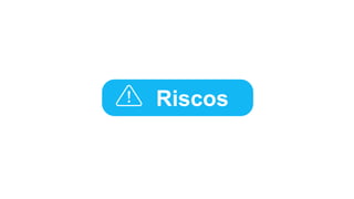 Riscos
 