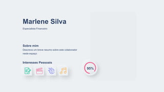Especialista Financeiro
Marlene Silva
Descreva um breve resumo sobre este colaborador
neste espaço
Sobre mim
Interesses Pessoais
95%
 