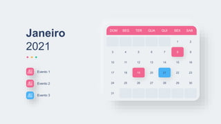 DOM SEG TER QUA QUI SEX SAB
1 2
3 4 5 6 7 8
10 11 12 13 14 15
17 18 19 20 21 22
24 25 26 27 28 29
9
16
23
30
31
Janeiro
2021
Evento 1
Evento 2
Evento 3
 