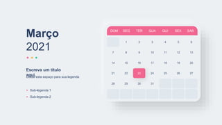 DOM SEG TER QUA QUI SEX SAB
1 2 3 4 5 6
7 8 9 10 11 12
14 15 16 17 18 19
21 22 23 24 25 26
28 29 30 31
13
20
27
Março
2021
Utilize este espaço para sua legenda
Escreva um título
aqui.
Sub-legenda 1
Sub-legenda 2
 