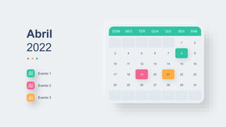 DOM SEG TER QUA QUI SEX SAB
1 2
3 4 5 6 7 8
10 11 12 13 14 15
17 18 19 20 21 22
24 25 26 27 28 29
9
16
23
30
Abril
2022
Evento 1
Evento 2
Evento 3
 