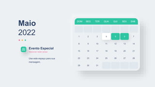 DOM SEG TER QUA QUI SEX SAB
1 2 3 4 5 6
8 9 10 11 12 13
15 16 17 18 19 20
22 23 24 25 26
7
14
21
28
29 30 31
Maio
2022
27
Evento Especial
Descrever neste campo
Use este espaço para sua
mensagem.
 