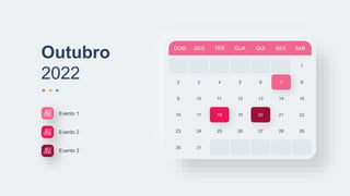 DOM SEG TER QUA QUI SEX SAB
1
2 3 4 5 6 7
9 10 11 12 13 14
16 17 18 19 20 21
23 24 25 26 27 28
8
15
22
29
30 31
Outubro
2022
Evento 1
Evento 2
Evento 3
 