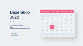 DOM SEG TER QUA QUI SEX SAB
1 2 3
4 5 6 7 8 9
11 12 13 14 15 16
18 19 20 21 22 23
25 26 27 28 29
10
17
24
31
Dezembro
2022
30
Utilize este espaço para sua legenda
Escreva um título
aqui.
Sub-legenda 1
Sub-legenda 2
 