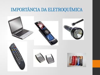 IMPORTÂNCIA DA ELETROQUÍMICA
 