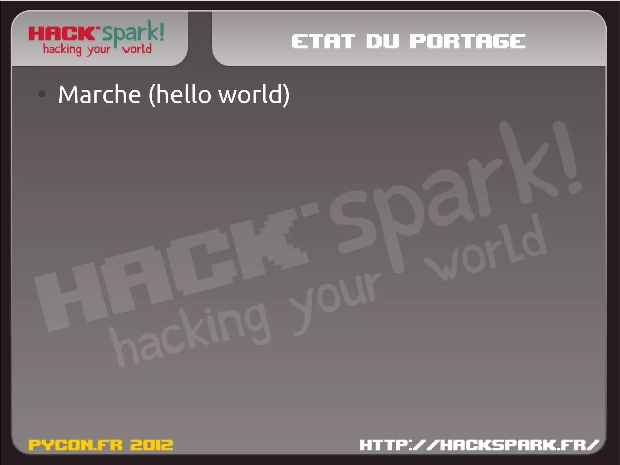 Etat du portage
●
    Marche (hello world)
 