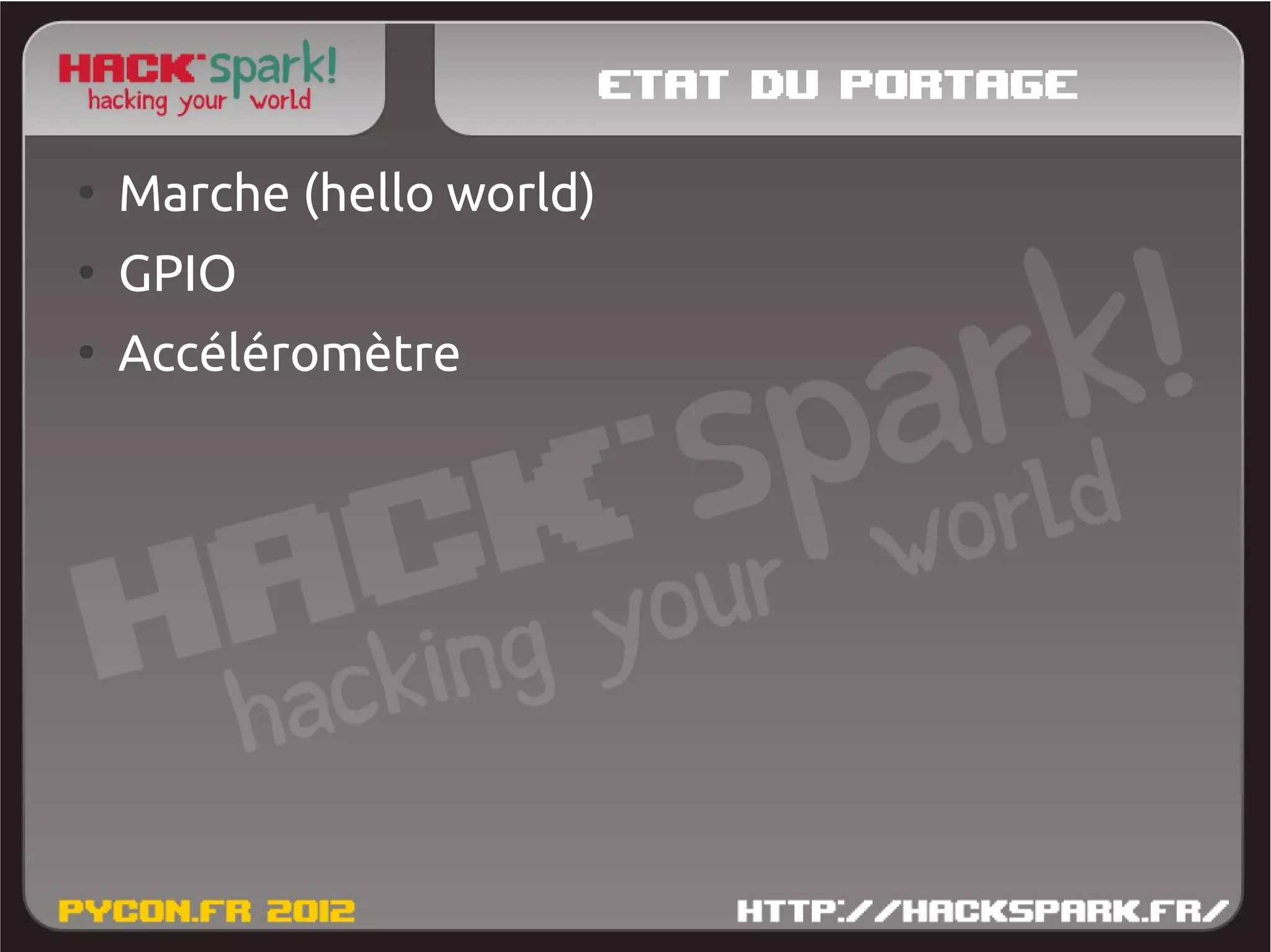 Etat du portage
●
    Marche (hello world)
●
    GPIO
●
    Accéléromètre
 