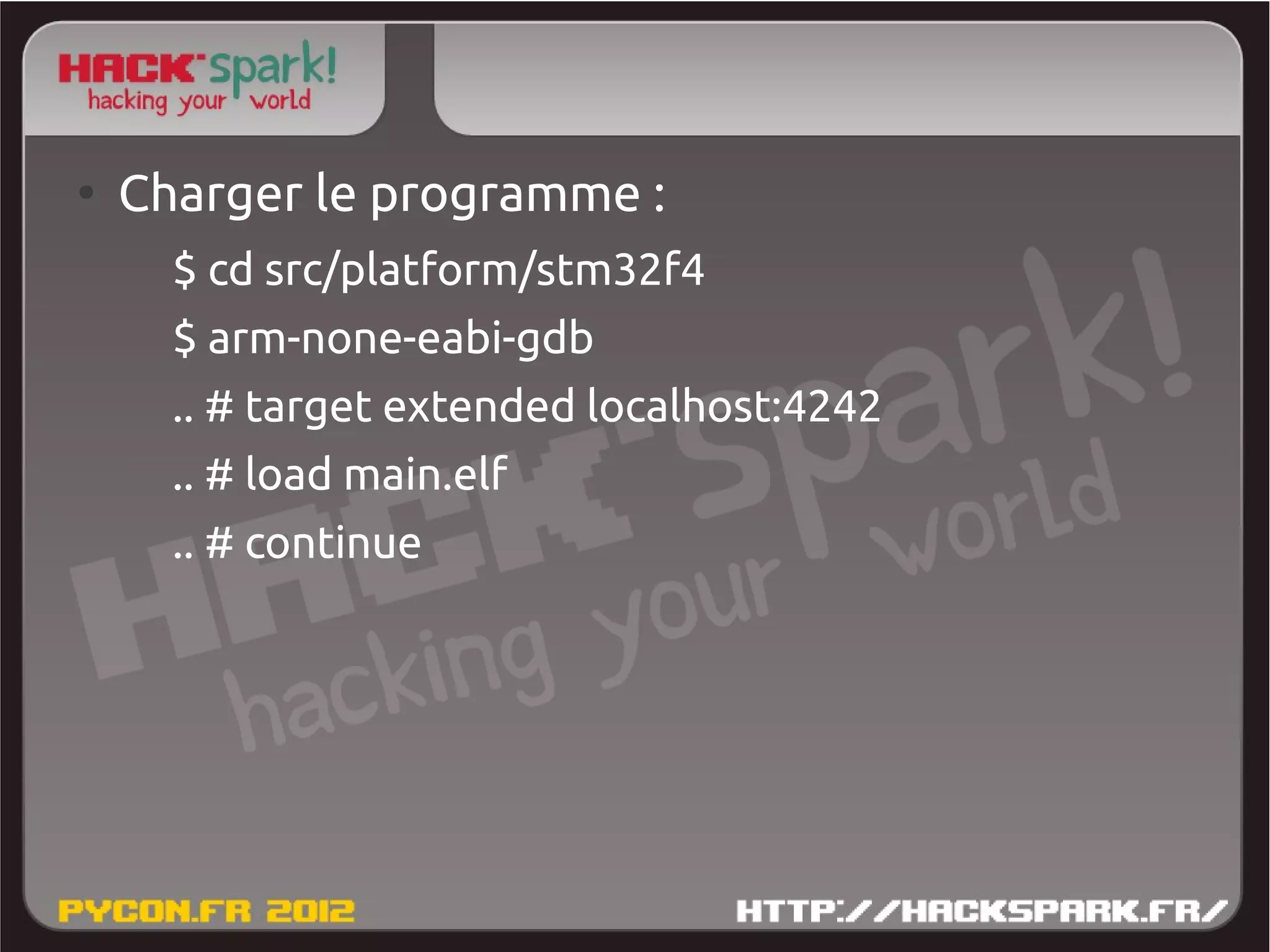 ●
    Charger le programme :
      $ cd src/platform/stm32f4
      $ arm-none-eabi-gdb
      .. # target extended localhost:4242
      .. # load main.elf
      .. # continue
 