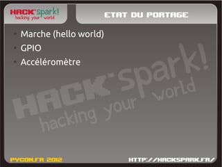 Etat du portage
●
    Marche (hello world)
●
    GPIO
●
    Accéléromètre
 