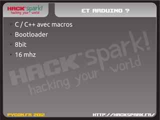Et Arduino ?
●
    C / C++ avec macros
●
    Bootloader
●
    8bit
●
    16 mhz
 