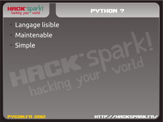 Python ?
●
    Langage lisible
●
    Maintenable
●
    Simple
 