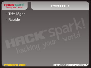 Pymite !
●
    Très léger
●
    Rapide
 