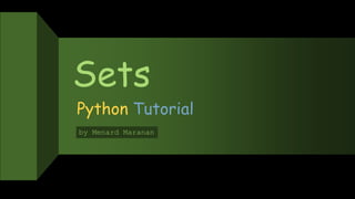 Sets
Python Tutorial
by Menard Maranan
 