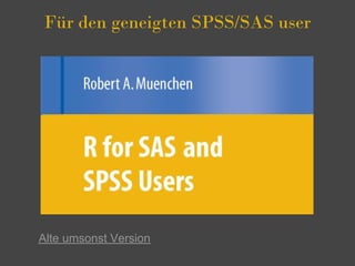 Für den geneigten SPSS/SAS user




Alte umsonst Version
 