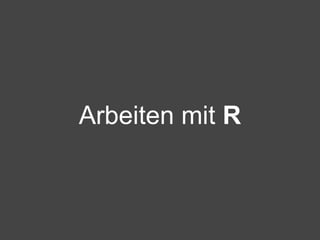  




    Arbeiten mit R
 