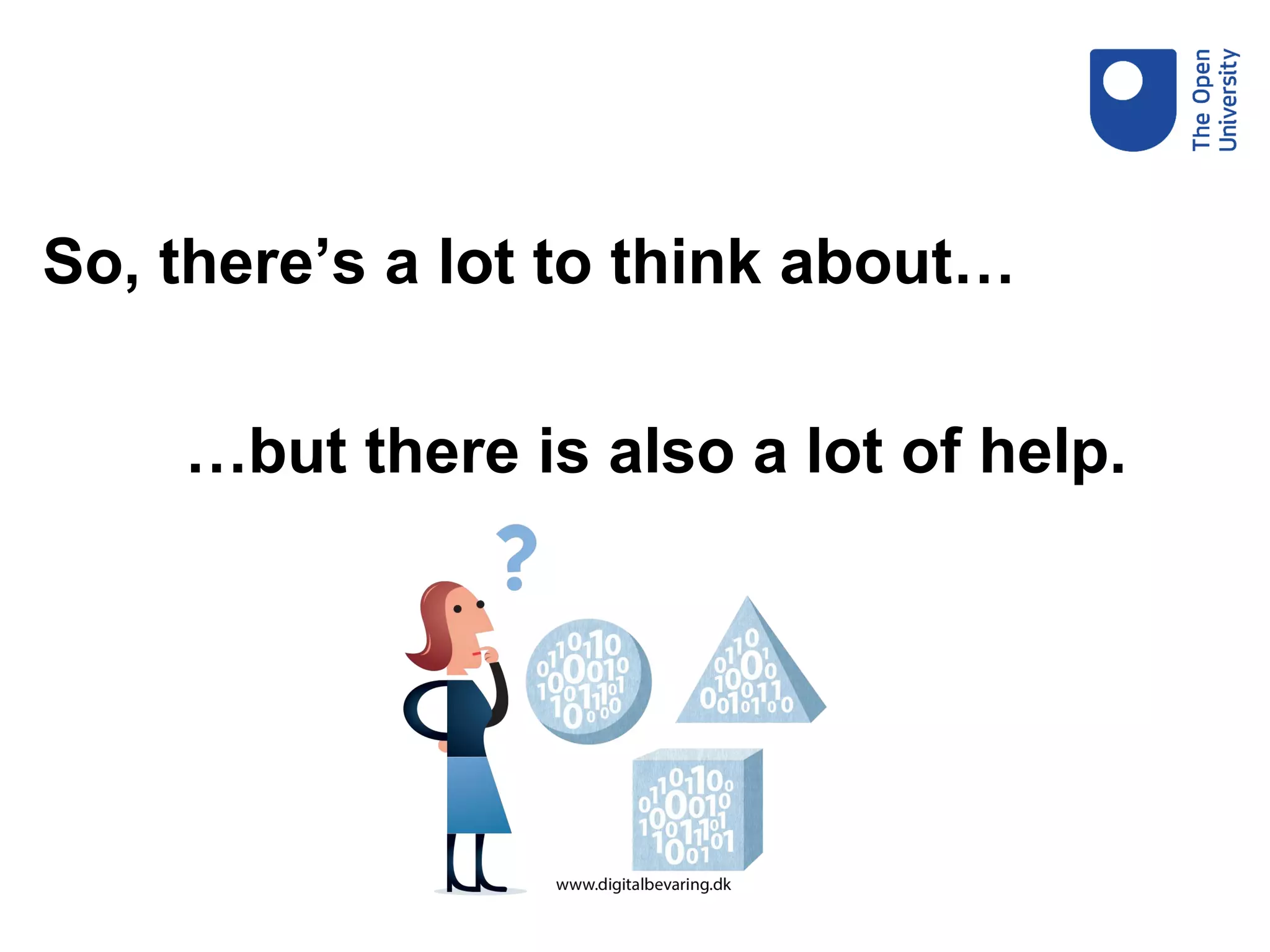 So, there’s a lot to think about…
…but there is also a lot of help.
 