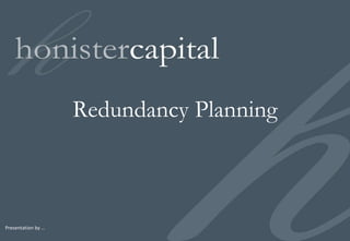 Presentation by … Redundancy Planning 