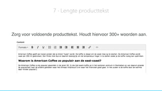 Zorg voor voldoende producttekst. Houdt hiervoor 300+ woorden aan.
7 - Lengte producttekst
 