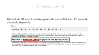 Gebruik de H2 voor tussenkoppen in de productteksten. En verwerk
daarin de keywords.
10 - Gebruik van H2
 