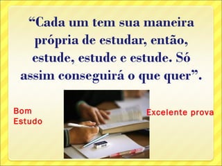 Bom      Excelente prova
Estudo
 
