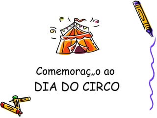 Comemoração ao  DIA DO CIRCO 