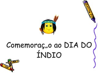 Comemoração ao DIA DO ÍNDIO 