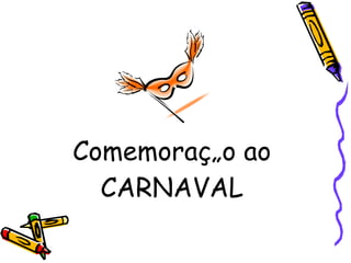 Comemoração ao CARNAVAL 