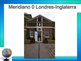 Meridiano 0 Londres-Inglaterra
 
