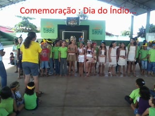 Comemoração : Dia do Índio...
 