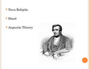  Nova Religião
 Diard
 Augustin Thierry
 