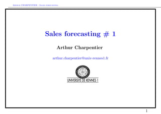 Arthur CHARPENTIER - Sales forecasting.
Sales forecasting # 1
Arthur Charpentier
arthur.charpentier@univ-rennes1.fr
1
 