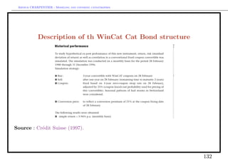 Arthur CHARPENTIER - Modeling and covering catastrophes




            Description of th WinCat Cat Bond structure




Source : Cr´dit Suisse (1997).
           e




                                                           132
 