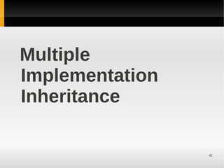 Multiple
Implementation
Inheritance

                 41
 