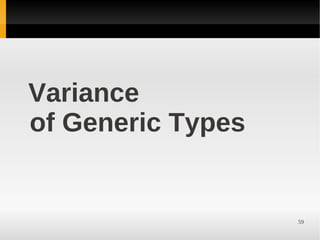 Variance
of Generic Types


                   59
 