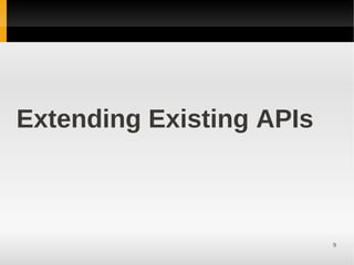 Extending Existing APIs



                          9
 