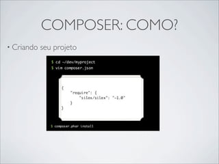 COMPOSER: COMO?
• Criando seu projeto
 