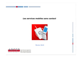 Les services mobiles sans contact




            février 2010



                                    1
 